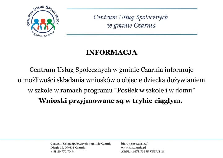Biała plansza informacyjna Centrum Usług Społecznych w&nbsp;gminie Czarnia. Centrum informuje o&nbsp;możliwości składania wniosk&oacute;w o&nbsp;objęcie dziecka dożywianiem w&nbsp;szkole w&nbsp;ramach programu &bdquo;Posiłek w&nbsp;szkole i&nbsp;w domu&rdquo;. Wnioski są przyjmowane w&nbsp;trybie ciągłym. Dane kontaktowe: Długie 13, 07-431 Czarnia, telefon +48 29 772 70 84, e-mail biuro@cusczarnia.pl, strona internetowa www.cusczarnia.pl