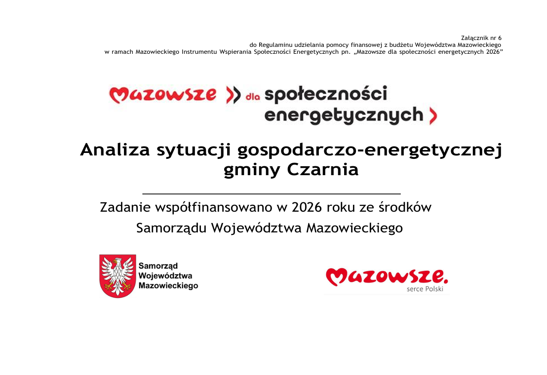 Biała plansza informacyjna programu &bdquo;Mazowsze dla społeczności energetycznych&rdquo;. Gł&oacute;wny napis: &bdquo;Analiza sytuacji gospodarczo-energetycznej gminy Czarnia &rdquo;. Zadanie wsp&oacute;łfinansowano w&nbsp;2026 roku ze środk&oacute;w Samorządu Wojew&oacute;dztwa Mazowieckiego. W prawym g&oacute;rnym rogu znajduje się informacja, że&nbsp;plansza stanowi załącznik numer 6 do regulaminu udzielania pomocy finansowej w&nbsp;ramach Mazowieckiego Instrumentu Wspierania Społeczności Energetycznych &bdquo;Mazowsze dla społeczności energetycznych 2026&rdquo;. Na dole umieszczono logotypy Samorządu Wojew&oacute;dztwa Mazowieckiego oraz&nbsp;&bdquo;Mazowsze &ndash; serce Polski&rdquo;.