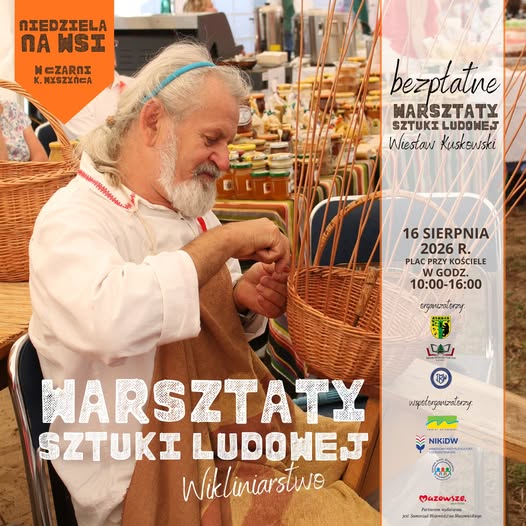 Plakat bezpłatnych warsztat&oacute;w sztuki ludowej z&nbsp;wikliniarstwa, prowadzonych przez Wiesława Kuskowskiego podczas wydarzenia &bdquo;Niedziela na&nbsp;wsi&rdquo; w&nbsp;Czarni koło Myszyńca. Warsztaty odbędą się 16 sierpnia 2026 roku na&nbsp;placu przy kościele, w&nbsp;godzinach 10:00&ndash;16:00. Na zdjęciu starszy mężczyzna w&nbsp;białej koszuli wyplata wiklinowy kosz; w&nbsp;tle widoczne są wyroby rękodzielnicze.