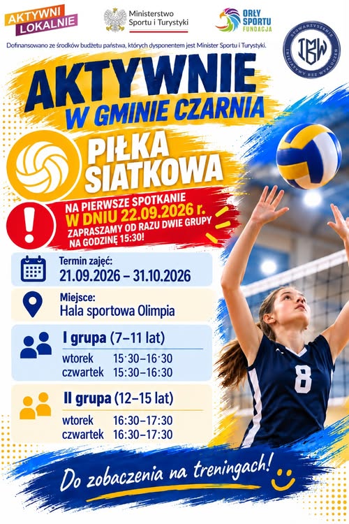 Plakat &bdquo;Aktywnie w&nbsp;Gminie Czarnia &ndash; piłka siatkowa&rdquo;. Zajęcia od 21 września do 31 października 2026 r. w&nbsp;Hali Sportowej Olimpia. Grupa 7&ndash;11 lat: wtorki i&nbsp;czwartki od 15:30 do 16:30. Grupa 12&ndash;15 lat: wtorki i&nbsp;czwartki od 16:30 do 17:30. Pierwsze spotkanie 22 września o&nbsp;godz. 15:30 dla obu grup. Po prawej dziewczynka odbijająca piłkę nad siatką.