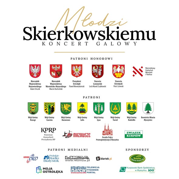 lansza patron&oacute;w koncertu galowego &bdquo;Młodzi Skierkowskiemu&rdquo;. Zawiera logotypy patron&oacute;w honorowych, samorząd&oacute;w regionu kurpiowskiego, instytucji, patron&oacute;w medialnych i&nbsp;sponsor&oacute;w wydarzenia, m.in. Narodowego Instytutu Muzyki i&nbsp;Tańca, Mazowsza, Związku Kurpi&oacute;w oraz&nbsp;gmin Czarnia, Baranowo, Lelis, Łyse, Turośl, Kadzidło, Rozogi i&nbsp;miasta Myszyniec.