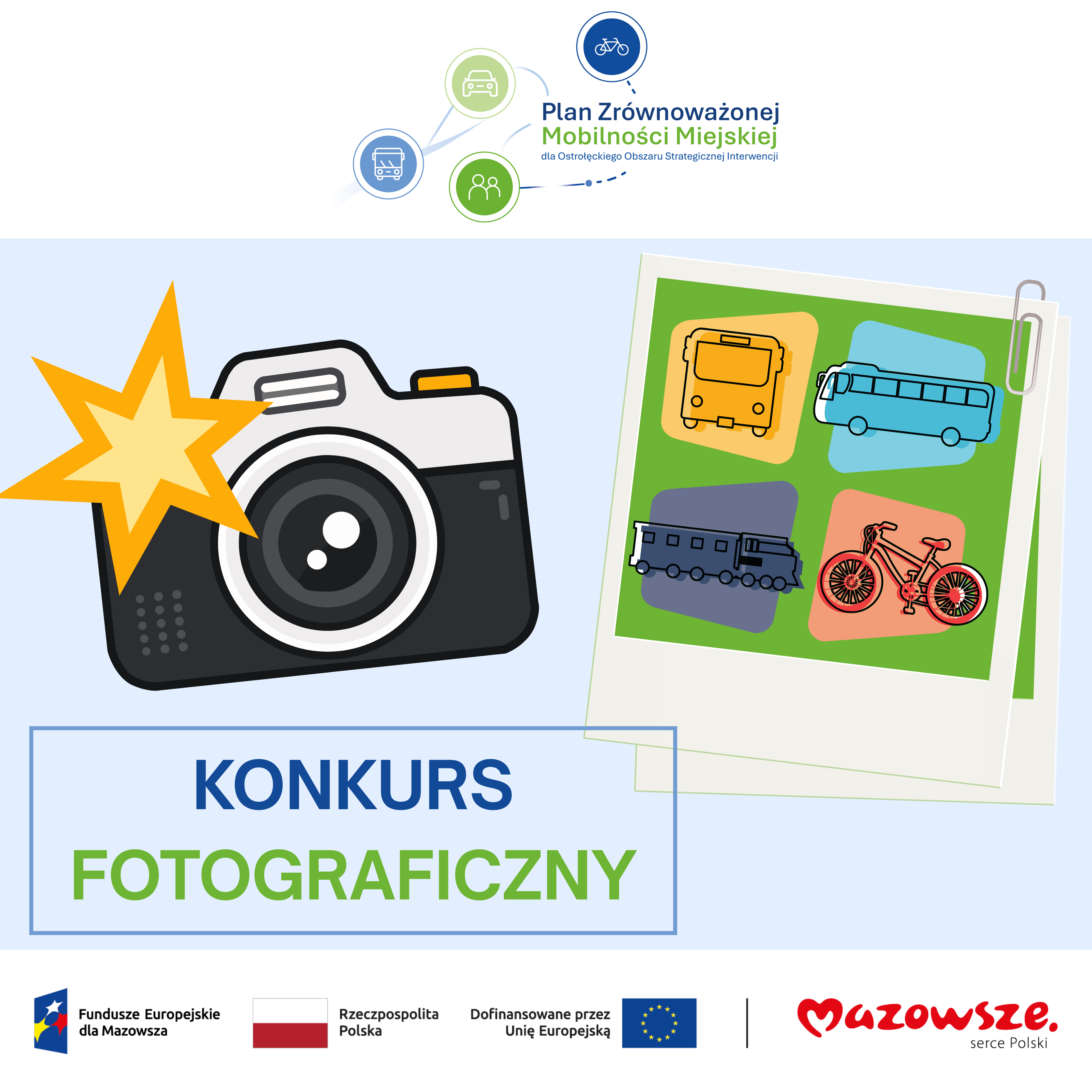 Grafika promująca konkurs fotograficzny organizowany w&nbsp;ramach &bdquo;Planu Zr&oacute;wnoważonej Mobilności Miejskiej dla Ostrołęckiego Obszaru Strategicznej Interwencji&rdquo;. Na ilustracji aparat fotograficzny oraz&nbsp;zdjęcia przedstawiające autobus, pociąg i&nbsp;rower. U dołu logotypy Funduszy Europejskich dla Mazowsza, Rzeczypospolitej Polskiej, Unii Europejskiej i&nbsp;marki Mazowsze.