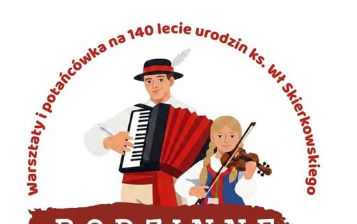 Biała grafika promująca wydarzenie „Rodzinne muzykowanie” – warsztaty i potańcówkę z okazji 140. rocznicy urodzin księdza Władysława Skierkowskiego. W centralnej części znajduje się ilustracja mężczyzny grającego na akordeonie oraz dziewczynki grającej na