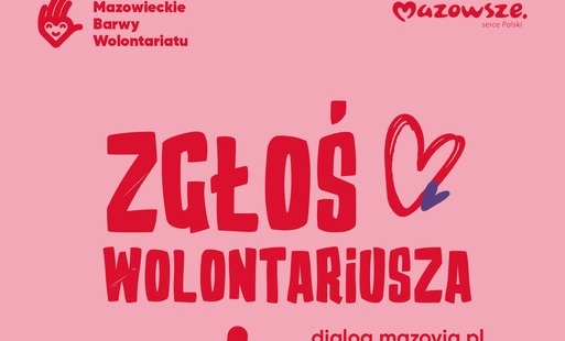 Grafika promująca program Mazowieckie Barwy Wolontariusza którego logo i tytuł znajduje się w lewym górnym rogu po prawej stronie znajduje się  napis mazowsze sercem Polski. Na środku grafiki znajduje się duży napis Zgłoś wolontariusza z znakiem serca. Tr