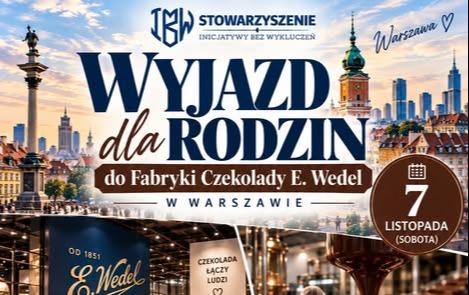 Plakat wyjazdu rodzinnego do Fabryki Czekolady E. Wedel w Warszawie, organizowanego przez Stowarzyszenie Inicjatywy Bez Wykluczeń 7 listopada. Cena: 130 zł od osoby; obejmuje zwiedzanie z przewodnikiem, transport i ubezpieczenie. Wyjazd z remizy OSP w Czarni o godz. 8:00, zwiedzanie o 11:45, czas wolny od 13:00 do 18:00, następnie powrót. Zapisy przez Messenger stowarzyszenia; liczba miejsc ograniczona. Wyjazd odbędzie się po zebraniu minimum 30 osób.