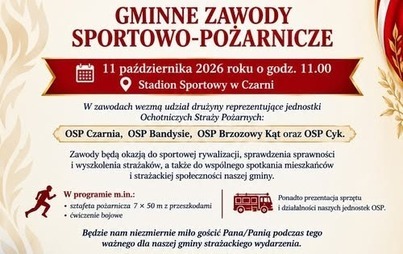 Zaproszenie Wójta Gminy Czarnia oraz Zarządu Oddziału Gminnego ZOSP RP w Czarni na Gminne Zawody Sportowo-Pożarnicze. Zawody odbędą się 11 października 2026 roku o godzinie 11:00 na Stadionie Sportowym w Czarni. Udział wezmą drużyny OSP Czarnia, OSP Bandysie, OSP Brzozowy Kąt i OSP Cyk. W programie sztafeta pożarnicza 7 razy 50 metrów z przeszkodami, ćwiczenie bojowe oraz prezentacja sprzętu i działalności jednostek OSP. Na dole plakatu widoczne są hełm strażacki, wąż oraz samochód pożarniczy. Hasło: „Bogu na chwałę, ludziom na pożytek!