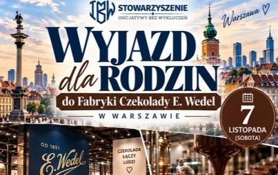 Plakat wyjazdu rodzinnego do Fabryki Czekolady E. Wedel w Warszawie, organizowanego przez Stowarzyszenie Inicjatywy Bez Wykluczeń 7 listopada. Cena: 130 zł od osoby; obejmuje zwiedzanie z przewodnikiem, transport i ubezpieczenie. Wyjazd z remizy OSP w Czarni o godz. 8:00, zwiedzanie o 11:45, czas wolny od 13:00 do 18:00, następnie powrót. Zapisy przez Messenger stowarzyszenia; liczba miejsc ograniczona. Wyjazd odbędzie się po zebraniu minimum 30 osób.